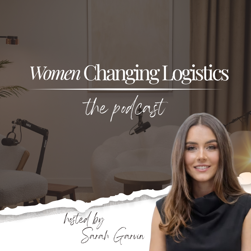 Women Changing Logistics: the podcast, hosted by Sarah Garvin